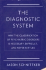 Image for The diagnostic system: why the classification of psychiatric disorders is necessary, difficult, and always unsettled