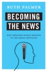 Image for Becoming the news: how ordinary people respond to the media spotlight