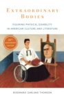 Image for Extraordinary Bodies: Figuring Physical Disability in American Culture and Literature