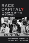 Image for Race capital?: Harlem as setting and symbol