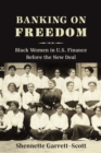 Image for Banking on Freedom: Black Women in U.S. Finance Before the New Deal