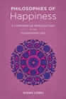 Image for Philosophies of Happiness: A Comparative Introduction to the Flourishing Life