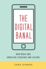 Image for The Digital Banal - New Media and American Literature and Culture
