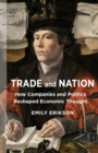 Image for Trade and Nation: How Companies and Politics Reshaped Economic Thought