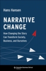 Image for Narrative change: how changing the story can transform society, business, and ourselves