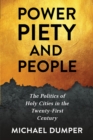 Image for Power, Piety, and People: The Politics of Holy Cities in the Twenty-First Century