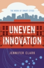 Image for Uneven innovation: the work of smart cities