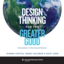 Image for Design Thinking for the Greater Good: Innovation in the Social Sector