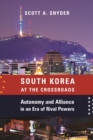 Image for South Korea at the crossroads: autonomy and alliance in an era of rival powers