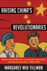 Image for Raising China&#39;s revolutionaries: modernizing childhood for cosmopolitan nationalists and liberated comrades, 1920s-1950s