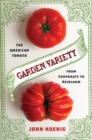 Image for Garden Variety: The American Tomato from Corporate to Heirloom