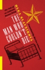 Image for The man who couldn&#39;t die: the tale of an authentic human being