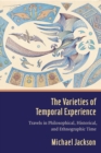 Image for Varieties of Temporal Experience: Travels in Philosophical, Historical, and Ethnographic Time