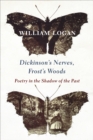 Image for Dickinson&#39;s nerves, Frost&#39;s woods: poetry in the shadow of the past