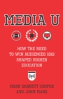 Image for Media U: how the need to win audiences has shaped higher education