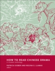 Image for How to Read Chinese Drama: A Guided Anthology