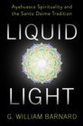 Image for Liquid Light: Ayahuasca Spirituality and the Santo Daime Tradition