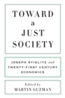 Image for Toward a just society: Joseph Stiglitz and twenty-first century economics
