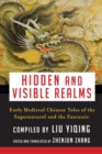 Image for The hidden and visible realms: early medieval Chinese tales of the supernatural and the fantastic