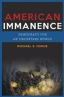 Image for American Immanence: Democracy for an Uncertain World