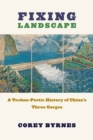 Image for Fixing Landscape: A Techno-Poetic History of China&#39;s Three Gorges