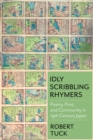 Image for Idly scribbling rhymers: poetry, print, and community in nineteenth-century Japan