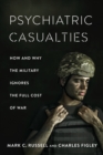 Image for Psychiatric Casualties: How and Why the Military Ignores the Full Cost of War