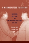 Image for A misunderstood friendship: Mao Zedong, Kim Il-Sung, and Sino-North Korean relations, 1949-1976