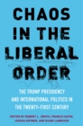 Image for Chaos in the liberal order: the Trump presidency and international politics in the 21st century