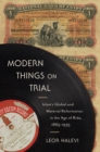 Image for Modern Things on Trial: Islam&#39;s Global and Material Reformation in the Age of Rida, 1865-1935