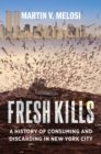 Image for Fresh Kills: a history of consuming and discarding in New York City
