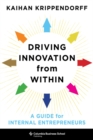 Image for Driving innovation from within: a guide for internal entrepreneurs