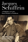 Image for Jacques Schiffrin: a publisher in exile, from Plâeiade to Pantheon