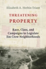 Image for Threatening property: race, class, and campaigns to legislate Jim Crow neighborhoods