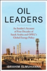 Image for Oil Leaders: An Insider&#39;s Account of Four Decades of Saudi Arabia and OPEC&#39;s Global Energy Policy