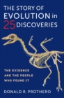 Image for The story of evolution in 25 discoveries: the evidence and the people who found it