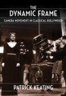 Image for The dynamic frame: camera movement in classical Hollywood