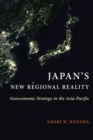 Image for Japan&#39;s New Regional Reality: Geoeconomic Strategy in the Asia-Pacific