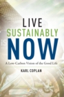 Image for Live Sustainably Now: A Low-Carbon Vision of the Good Life