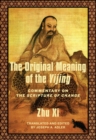 Image for The original meaning of the Yijing: commentary on the scripture of change