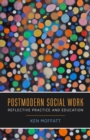 Image for Postmodern social work ; reflective practice and education