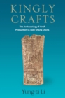 Image for Kingly crafts: the archaeology of craft production in late Shang China