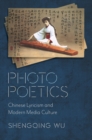Image for Photo Poetics: Chinese Lyricism and Modern Media Culture