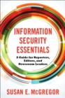 Image for Information Security Essentials: A Guide for Reporters, Editors, and Newsroom Leaders