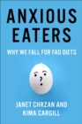Image for Anxious Eaters: Why We Fall for Fad Diets
