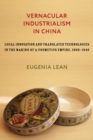 Image for Vernacular industrialism in China: local innovation and translated technologies in the making of a cosmetics empire, 1900-1940