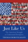 Image for Just Like Us: The American Struggle to Understand Foreigners
