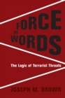 Image for Force of Words: The Logic of Terrorist Threats