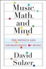 Image for Music, Math, and Mind: The Physics and Neuroscience of Music