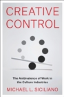 Image for Creative control: the ambivalence of work in the culture industries